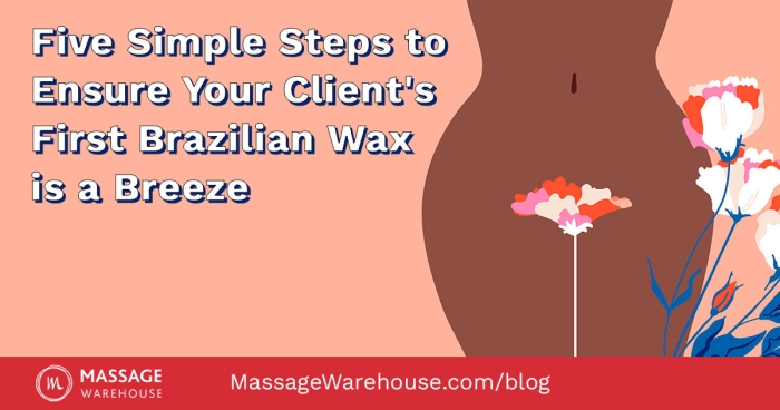 massagewarehouse-blog-5-simple-steps-to-ensure-your-clients-first-brazilian-wax-is-a-breeze
