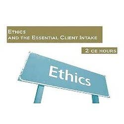 Ethics And The Essential Client Intake: 2 Continuing Education Hours - Each